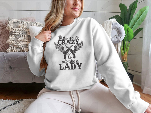 Hide Your Crazy And Act Like A Lady Design for Sweatshirt