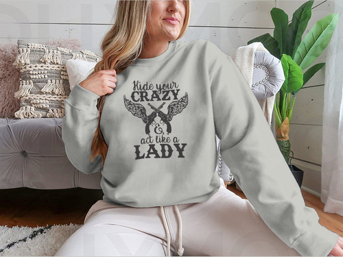 Hide Your Crazy And Act Like A Lady Design for Sweatshirt