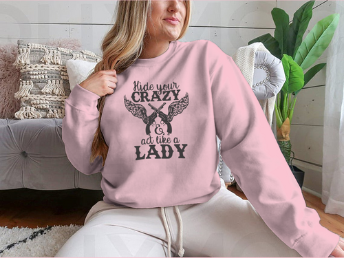 Hide Your Crazy And Act Like A Lady Design for Sweatshirt