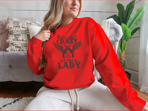 Hide Your Crazy And Act Like A Lady Design for Sweatshirt