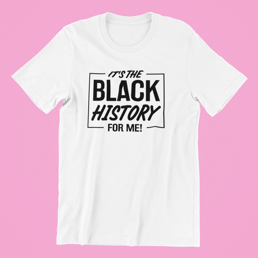 It's The Black History For Me Shirt